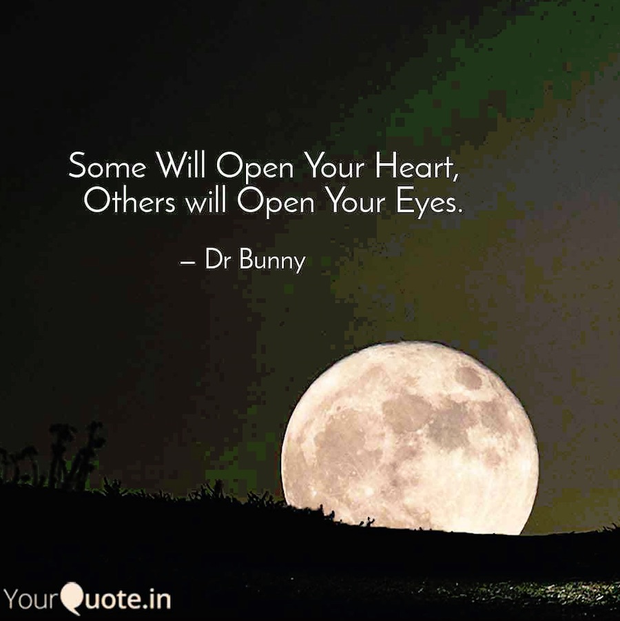Some will open your heart, others will open your eyes.