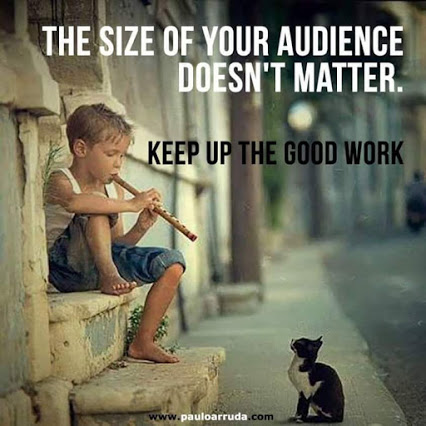 he Size of Your Audience Doesn't Matter. Keep Up The Good Work.