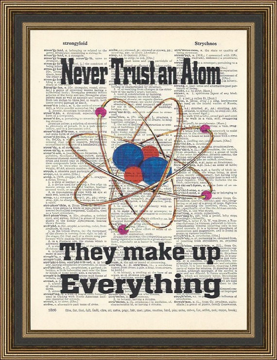 Never Trust an Atom. They make up everything!