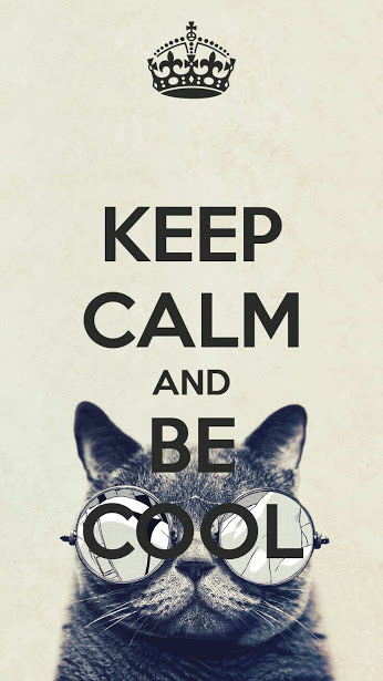 Keep calm and be cool