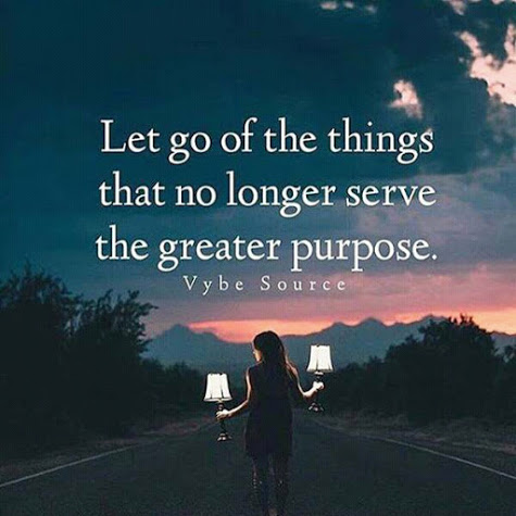 Let go of the things that no longer serve the greater purpose.